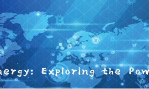 Unlocking Energy: Exploring the Power of Bitpie